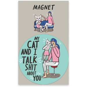 Cat & I Talk Sh*t Magnet
