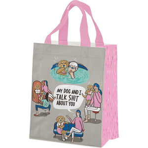 My Dog and I Talk Sh*t About You Daily Tote