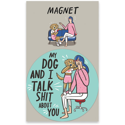 Dog & I Talk Sh*t Magnet