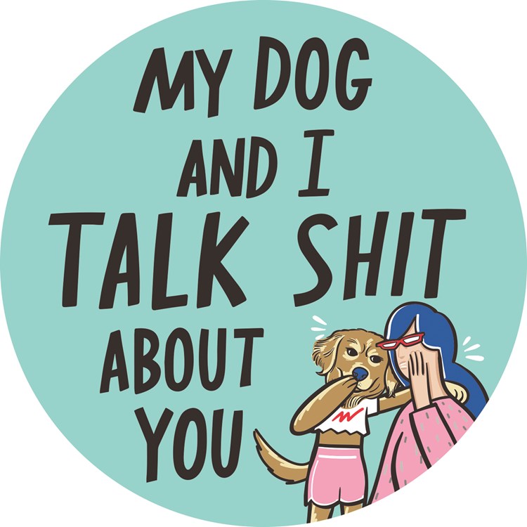 Dog & I Talk Sh*t Car Magnet