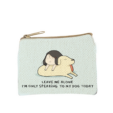 Leave Me Alone Speaking to my Dog Coin Purse