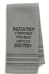 Squats, thought you said Shots Dish Towel