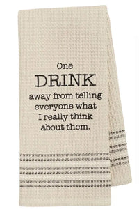 One Drink Away What I Really Think Dish Towel
